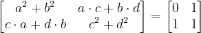 \dpi{120} \begin{bmatrix} a^{2}+b^{2} &a\cdot c+b\cdot d \\ c\cdot a+d\cdot b& c^{2}+d^{2} \end{bmatrix}=\begin{bmatrix} 0 &1 \\ 1& 1 \end{bmatrix}